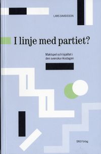 I linje med partiet? : Maktspel och lojalitet i den svenska riksdagen; Lars Davidsson; 2006