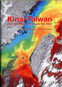 Kina-Taiwan : Risk för krig eller chans till fred; Bengt Johansson; 2006