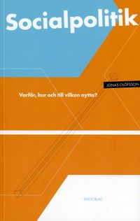 Socialpolitik - varför, hur och till vilken nytta?; Jonas Olofsson; 2007