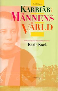 Karriär i männens värld : nationalekonomen och feministen Karin Kock; Kirsti Niskanen; 2007