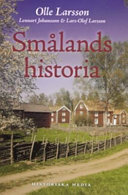 Smålands historia; Olle Larsson, Lennart Johansson, Lars-Olof Larsson; 2006