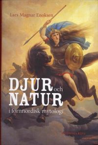 Djur och natur i fornnordisk mytologi; Lars Magnar Enoksen; 2006