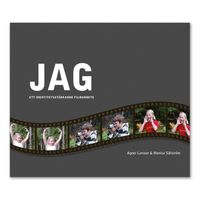 JAG-boken - - ett identitetsstärkande filmarbete; Agnes Larsson, Monica Sällström; 2008