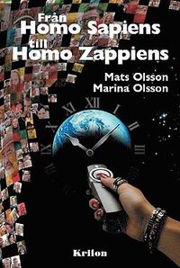 Från Homo Sapiens till Homo Zappiens; Mats Olsson, Marina Olsson; 2006