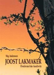 Joost Lakmaker : överlevare från Auschwitz; Stig Andersson; 2009