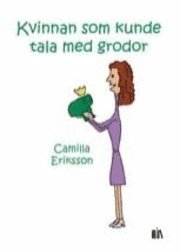 Kvinnan som kunde tala med grodor; Camilla Eriksson; 2009