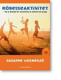 Rörelseaktivitet - lek och lärande för utveckling av individ och grupp; Susanne Wolmesjö; 2006