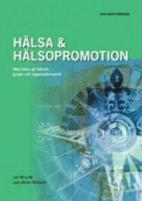 Hälsa & hälsopromotion : med fokus på individ-, grupp- och organisationsnivå; Jan Winroth, Lars-Göran Rydqvist; 2008