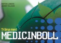 Träna med medicinboll; Martin Lidberg, Johnny Nilsson; 2010