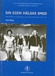 Sin egen hälsas smed Idéer, initiativ och organisationer inom svensk motionsidrott 1945-1981; Hans Bolling; 2005