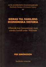 Bidrag till familjens ekonomiska historia : inflytande över konsumtionen inom svenska hushåll under 1900-talet; Per Simonsson; 2005