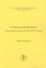 La vie de Sainte Geneviève : cinq versions en prose des XIVe et XVe siècles; Anders Bengtsson; 2006