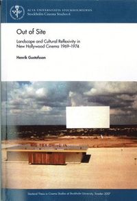 Out of Site : landscape and Cultural Reflexivity i New Hollywood Cinema 1969; Henrik Gustafsson; 2007