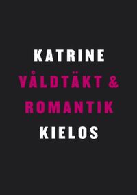 Våldtäkt och romantik : en berättelse om kvinnlig sexualitet; Katrine Kielos; 2008