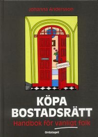 Köpa bostadsrätt : handbok för vanligt folk; Johanna Andersson; 2006