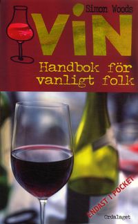 Vin : Handbok för vanligt folk; Simon Woods; 2006