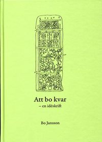 Att bo kvar - en idéskrift; Bo Jansson; 2008