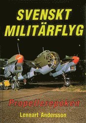 Svenskt Militärflyg : Propellerepoken :  The Propeller Era; Lennart Andersson; 1992