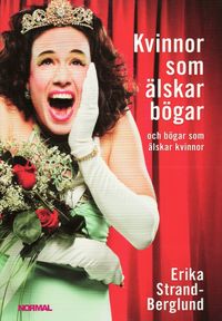 Kvinnor som älskar bögar : och bögar som älskar kvinnor; Erika Strand-Berglund; 2009