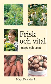 Frisk och vital i mage och tarm (Maijas bästa råd om egenvård); Maija Ruisniemi; 2003