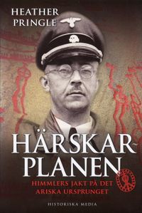 Härskarplanen : Himmlers jakt på det ariska ursprunget; Heather Pringle; 2007