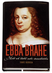 Ebba Brahe : makt och kärlek under stormaktstiden; Svante Norrhem; 2007
