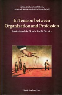 In Tension between Organization and Profession : professionals in Nordic Public Service; Carola Aili, Lars-Erik Nilsson, Lennart G Svensson, Pamela Denicolo; 2007