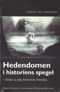 Hedendomen i historiens spegel : bilder av det förkristna Norden; Catharina Raudwere, Anders Andrén, Kristina Jennbert; 2009