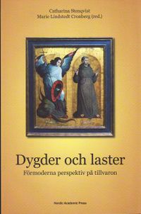 Dygder och laster : förmoderna perspektiv på tillvaron; Marie Lindstedt Cronberg, Catharina Stenqvist; 2010
