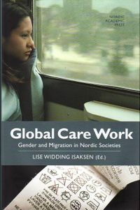 Global care work : gender and migration in Nordic societies; Lise Widding Isaksen; 2010