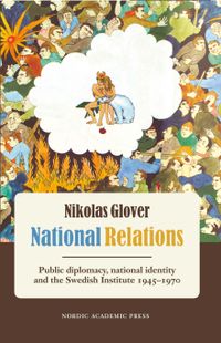 National relations : public diplomacy, national identity and the Swedish Ins; Nikolas Glover; 2011