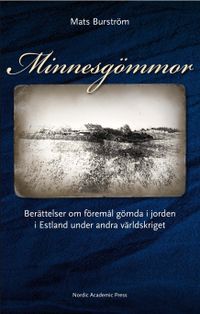 Minnesgömmor : berättelser om föremål gömda i jorden i Estland under andra världskriget; Mats Burström; 2012