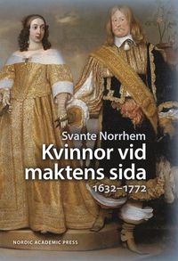 Kvinnor vid maktens sida : 1632-1772; Svante Norrhem; 2007