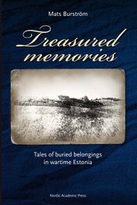 Treasured memories : tales of buried belongings in wartime Estonia; Mats Burström; 2012