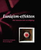 Euniq'em-effekten : när känslan blir en tillgång; Bosse Lundgren, Anna From-Lindqvist; 2010