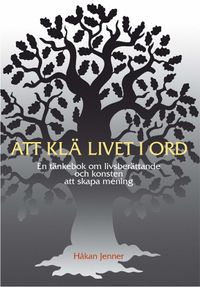 Att klä livet i ord : en tänkebok om livsberättande och konsten att skapa mening; Håkan Jenner; 2012