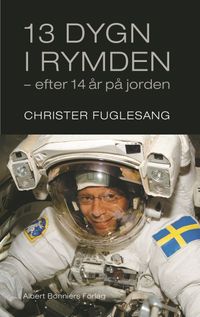 13 dygn i rymden efter 14 år på jorden : dagbok från rymden; Christer Fuglesang; 2007