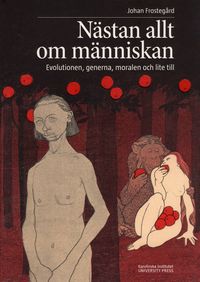 Nästan allt om människan : evolutionen, generna, moralen och lite till; Johan Frostegård; 2008