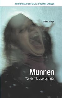 Munnen : tänder, kropp och själ; Björn Klinge; 2010