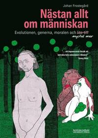 Nästan allt om människan : evolutionen, generna, moralen och mycket mer; Johan Frostegård; 2013