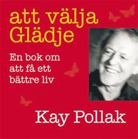 Att välja glädje : en bok om att få ett bättre liv
                Ljudbok; Kay Pollak; 2007