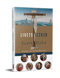 Livets tecken : 40 katolska vanor och deras bibliska rötter; Scott Hahn; 2021