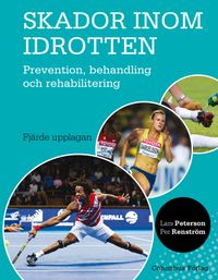 Skador inom idrotten : prevention, behandling och rehabilitering; Lars Peterson, Per Renström; 2017