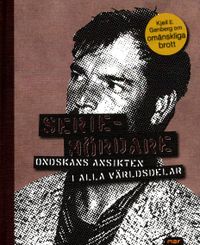 Seriemördare : ondskans ansikte i alla världsdelar; Kjell E. Genberg; 2011
