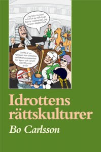 Idrottens rättskulturer : rättssociologiska och idrottsvetenskapliga essäer och exkurser; Bo Carlsson; 2009