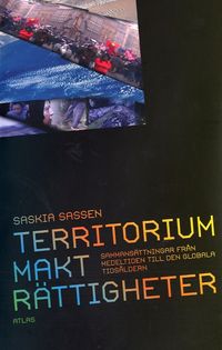 Territorium, Makt, rättigheter : sammansättningar från medeltiden till den globala tidsåldern; Saskia Sassen; 2007