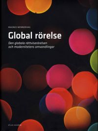 Global rörelse : den globala rättviserörelsen och modernitetens omvandlingar; Magnus Wennerhag; 2008