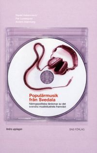 Populärmusik från Svedala : näringspolitiska lärdomar av det svenska musikklustrets framväxt; Daniel Hallencreutz, Per Lundequist, Anders Malmberg; 2007