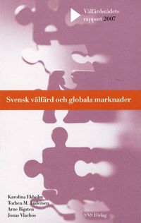 Svensk välfärd och globala marknader; Katarina Ekholm, Torben M Andersen, Arne Bigsten, Jonas Vlachos; 2007