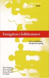 Fattigdom i folkhemmet : från socialbidrag till självförsörjning; Matz Dahlber, Karin Edmark, Jörgen Hansen, Eva Mörk; 2008